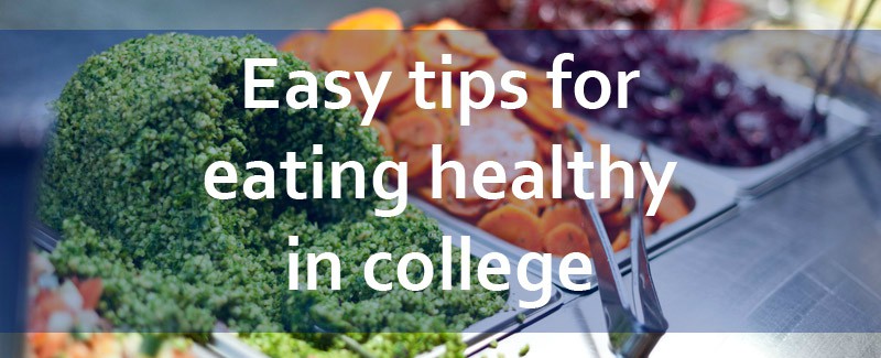 Easy Tips For Eating Healthy In College